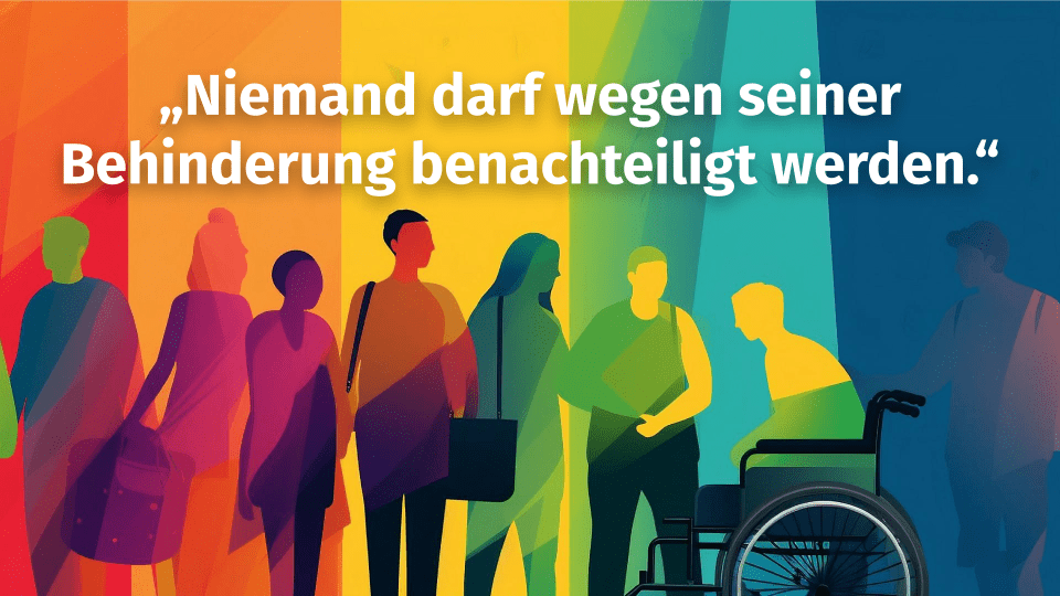 Niemand darf wegen seiner Behinderung benachteiligt werden