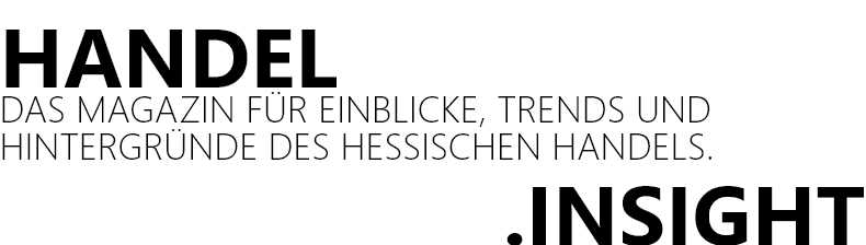 Der Handel Das Magazin für Einblicke, Trends & Hintergründe des hessischen Handels